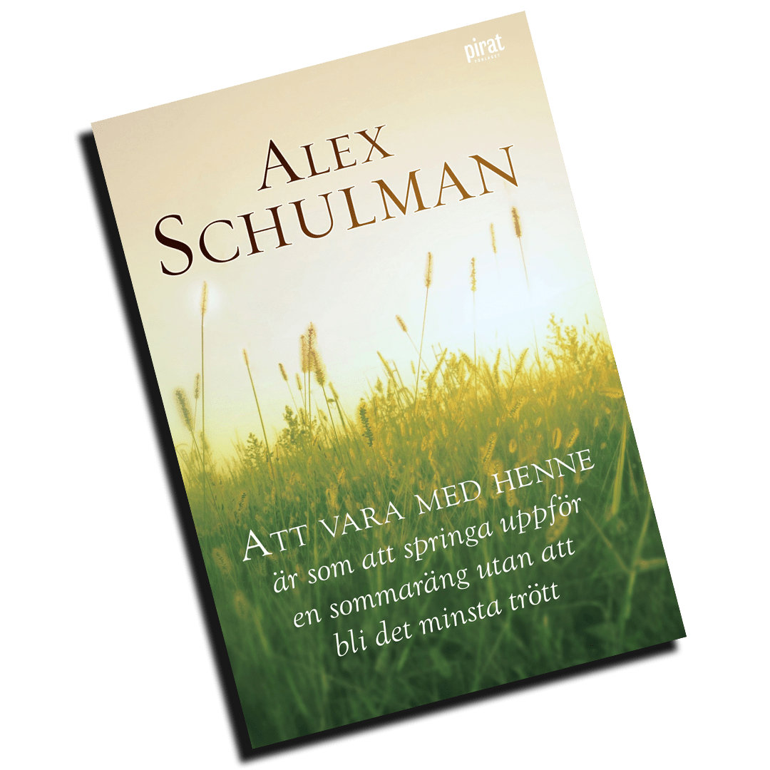 Att vara med henne är som att springa uppför en sommaräng utan att bli det minsta trött, Alex Schulman, Hjortronhyllan,