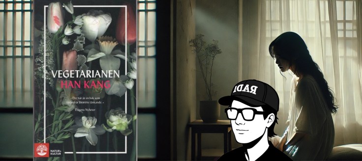 En kropp av kött och en själ som vill vara blomblad – Vegetarianen av Han&nbsp;Kang